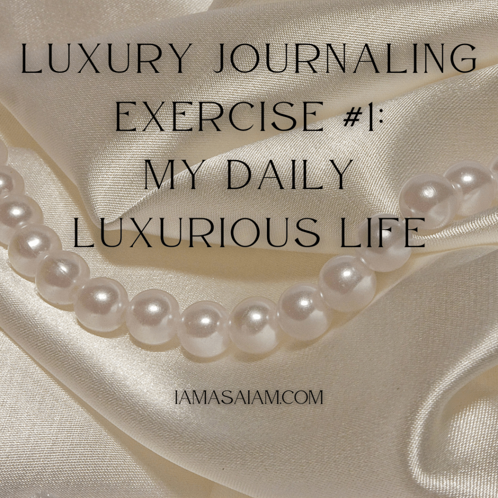 Luxury Journaling Exercise #1: My Daily Luxurious&nbsp;Life